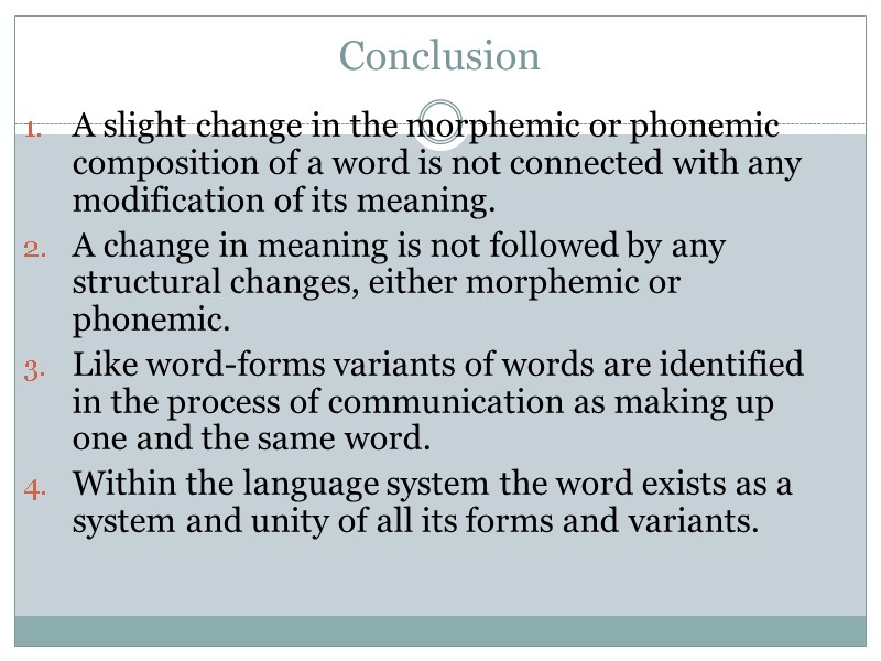 Conclusion A slight change in the morphemic or phonemic composition of a word is